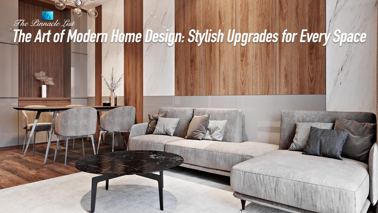 The Art of Modern Home Design: Stylish Upgrades for Every Space