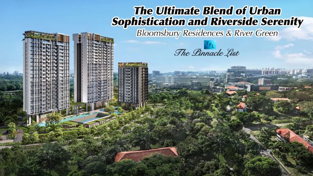 The Ultimate Blend of Urban Sophistication and Riverside Serenity: Bloomsbury Residences & River Green