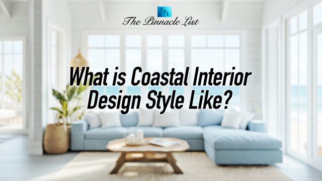 What is Coastal Interior Design Style Like?