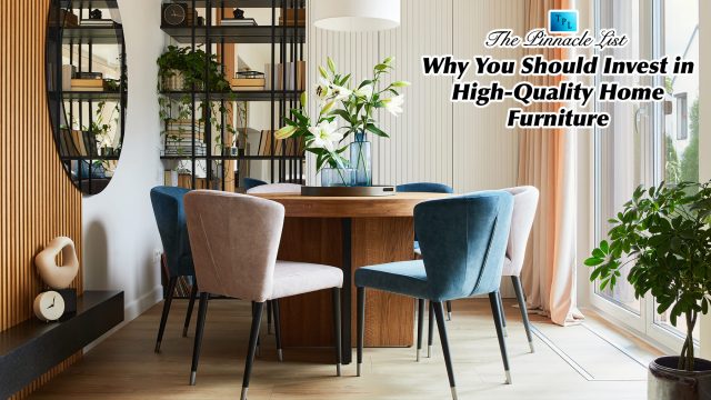 Why You Should Invest in High-Quality Home Furniture
