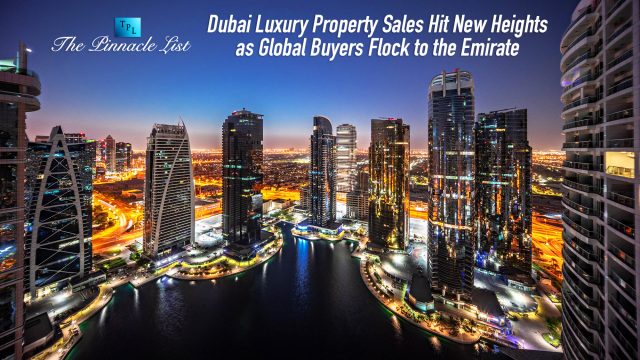 Dubai Luxury Property Sales Hit New Heights as Global Buyers Flock to the Emirate